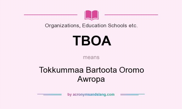 What does TBOA mean? It stands for Tokkummaa Bartoota Oromo Awropa
