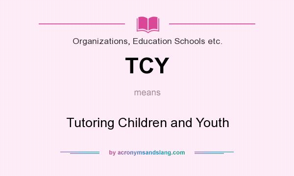 What does TCY mean? It stands for Tutoring Children and Youth