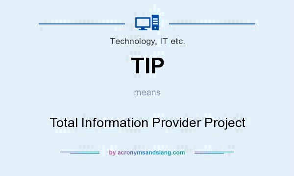 What does TIP mean? It stands for Total Information Provider Project