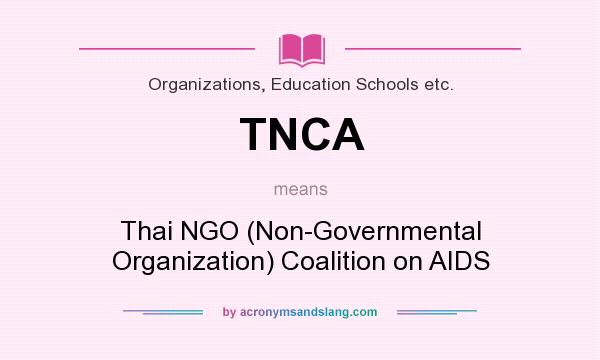 What does TNCA mean? It stands for Thai NGO (Non-Governmental Organization) Coalition on AIDS
