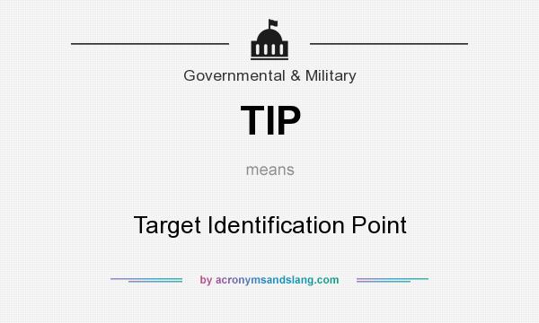 What does TIP mean? It stands for Target Identification Point