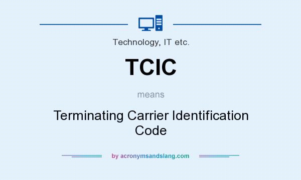 What does TCIC mean? It stands for Terminating Carrier Identification Code