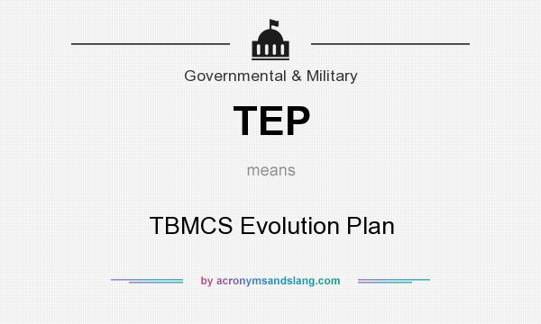 What does TEP mean? It stands for TBMCS Evolution Plan