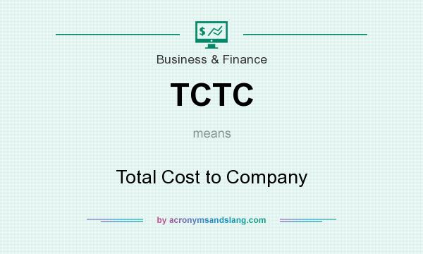 What does TCTC mean? It stands for Total Cost to Company