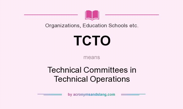 What does TCTO mean? It stands for Technical Committees in Technical Operations