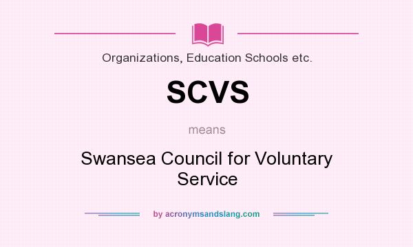 What does SCVS mean? It stands for Swansea Council for Voluntary Service