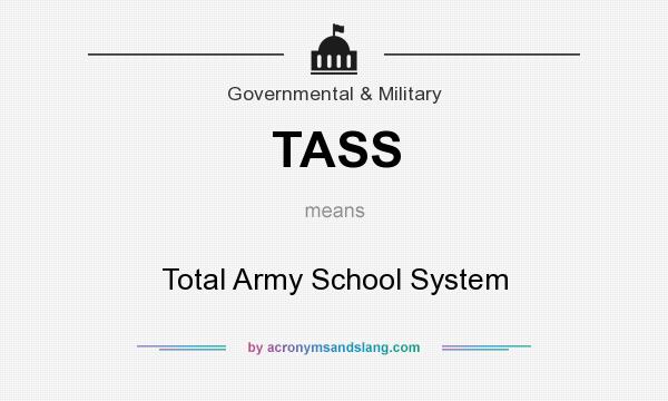 What does TASS mean? It stands for Total Army School System