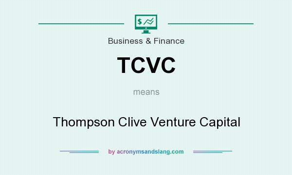 What does TCVC mean? It stands for Thompson Clive Venture Capital
