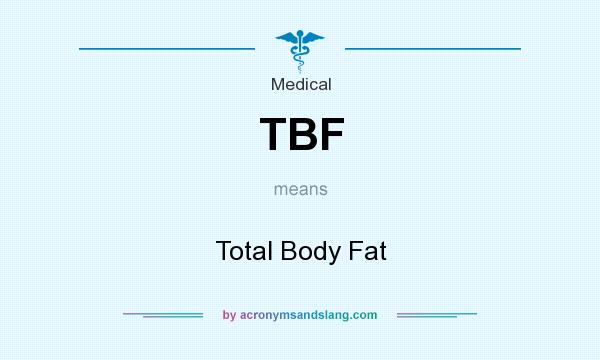 What does TBF mean? It stands for Total Body Fat