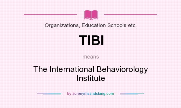 What does TIBI mean? It stands for The International Behaviorology Institute