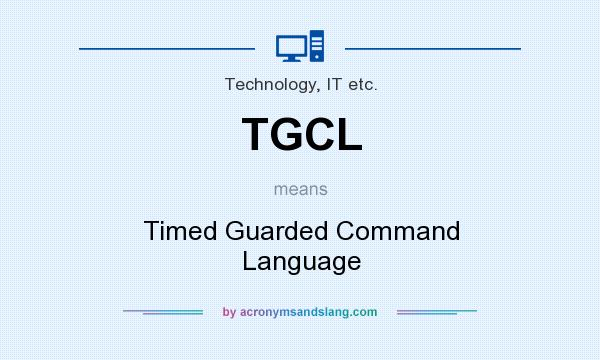 What does TGCL mean? It stands for Timed Guarded Command Language