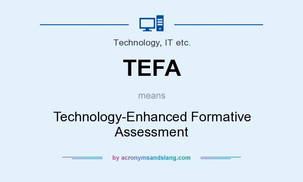What does TEFA mean? It stands for Technology-Enhanced Formative Assessment