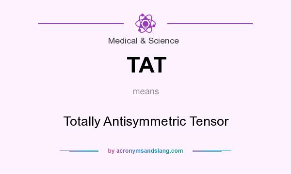 What does TAT mean? It stands for Totally Antisymmetric Tensor