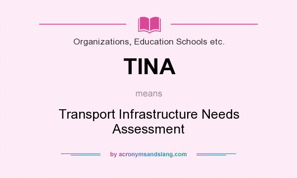 What does TINA mean? It stands for Transport Infrastructure Needs Assessment