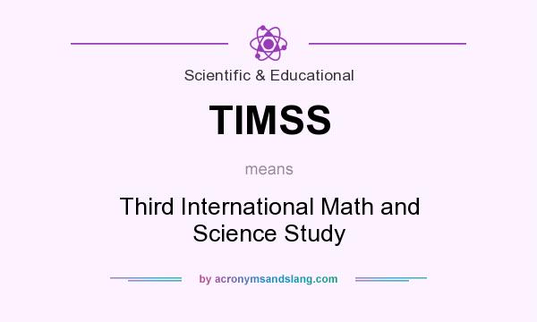 What does TIMSS mean? It stands for Third International Math and Science Study