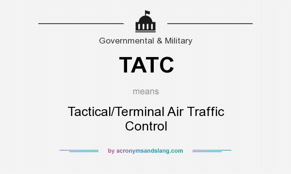 What does TATC mean? It stands for Tactical/Terminal Air Traffic Control