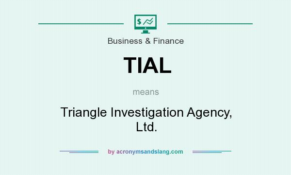 What does TIAL mean? It stands for Triangle Investigation Agency, Ltd.