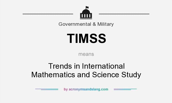 What does TIMSS mean? It stands for Trends in International Mathematics and Science Study