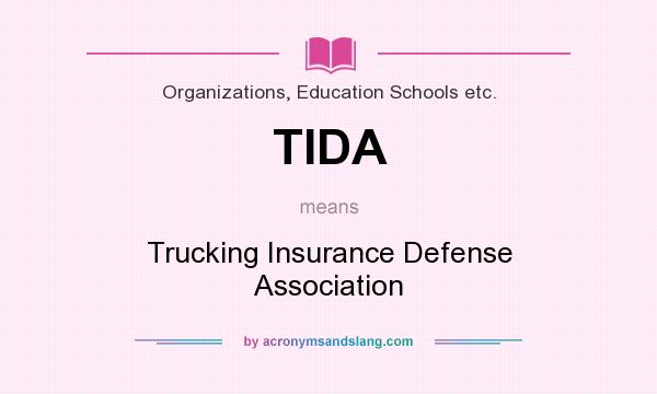 What does TIDA mean? It stands for Trucking Insurance Defense Association