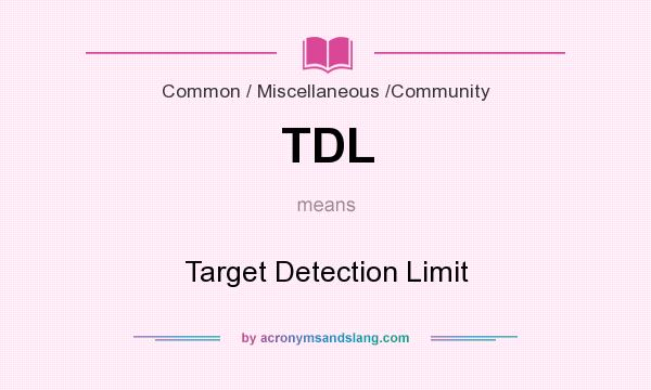What does TDL mean? It stands for Target Detection Limit