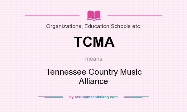 What does TCMA mean? It stands for Tennessee Country Music Alliance