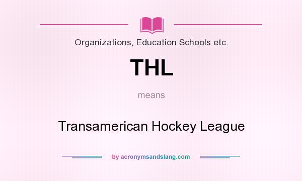 What does THL mean? It stands for Transamerican Hockey League