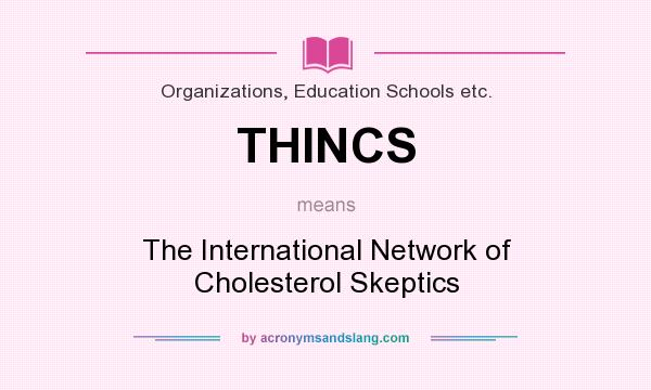 What does THINCS mean? It stands for The International Network of Cholesterol Skeptics