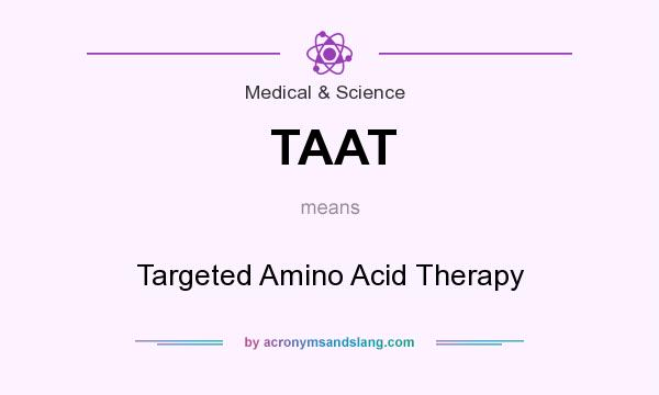 What does TAAT mean? It stands for Targeted Amino Acid Therapy
