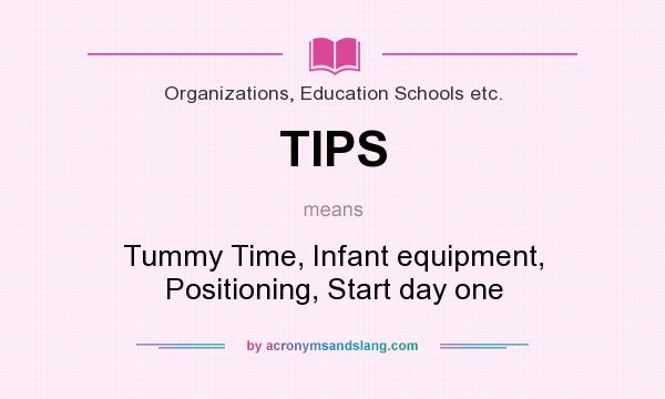 What does TIPS mean? It stands for Tummy Time, Infant equipment, Positioning, Start day one