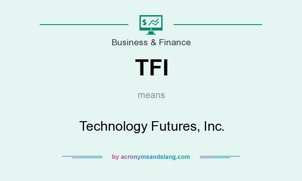What does TFI mean? It stands for Technology Futures, Inc.