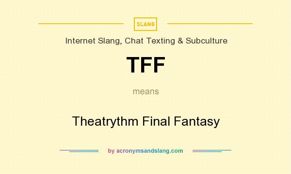 What does TFF mean? It stands for Theatrythm Final Fantasy