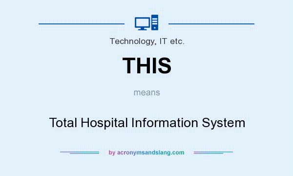 What does THIS mean? It stands for Total Hospital Information System