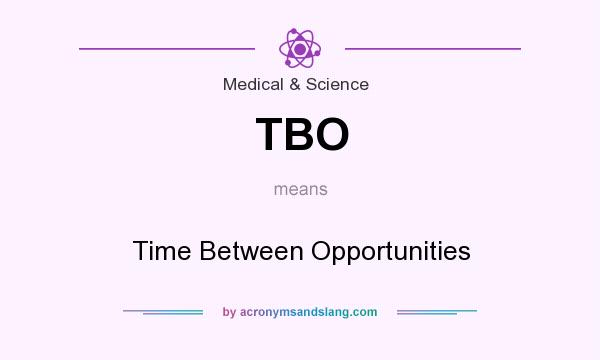 What does TBO mean? It stands for Time Between Opportunities