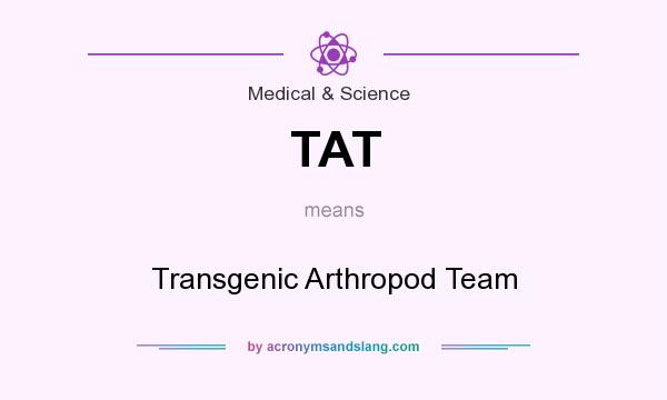 What does TAT mean? It stands for Transgenic Arthropod Team
