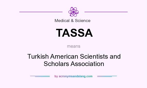 What does TASSA mean? It stands for Turkish American Scientists and Scholars Association