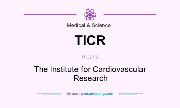 What does TICR mean? It stands for The Institute for Cardiovascular Research