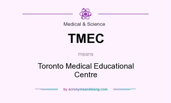 What does TMEC mean? It stands for Toronto Medical Educational Centre
