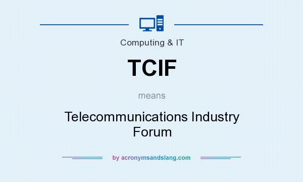 What does TCIF mean? It stands for Telecommunications Industry Forum