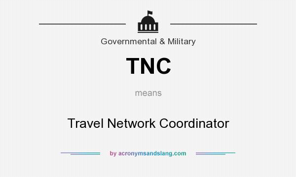 What does TNC mean? It stands for Travel Network Coordinator