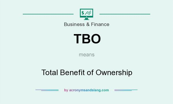 What does TBO mean? It stands for Total Benefit of Ownership