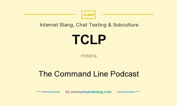 What does TCLP mean? It stands for The Command Line Podcast