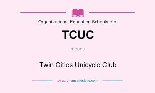 What does TCUC mean? It stands for Twin Cities Unicycle Club