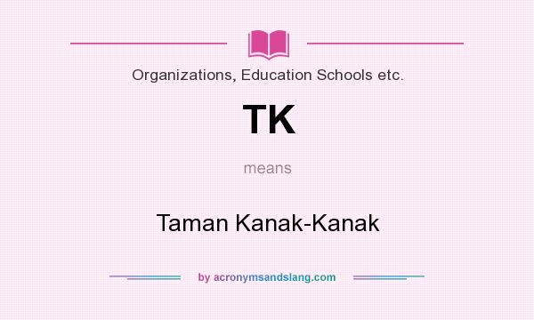 What does TK mean? It stands for Taman Kanak-Kanak