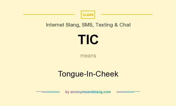 What does TIC mean? It stands for Tongue-In-Cheek