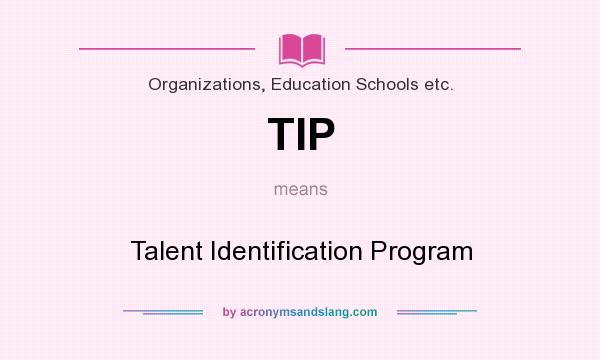 What does TIP mean? It stands for Talent Identification Program
