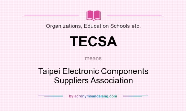 What does TECSA mean? It stands for Taipei Electronic Components Suppliers Association