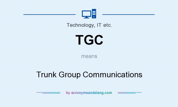 What does TGC mean? It stands for Trunk Group Communications