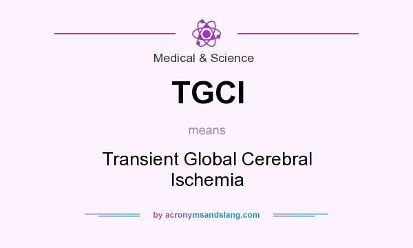 What does TGCI mean? It stands for Transient Global Cerebral Ischemia
