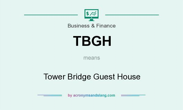 What does TBGH mean? It stands for Tower Bridge Guest House