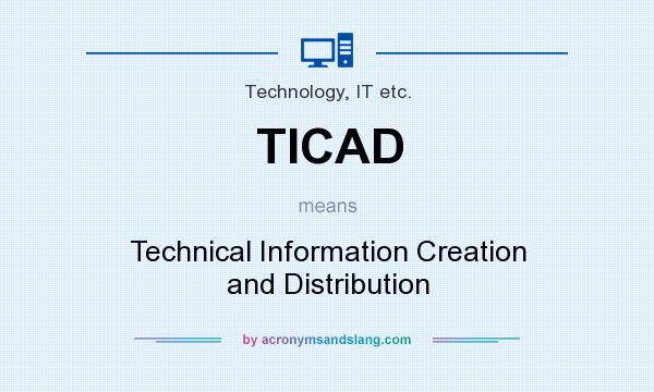 What does TICAD mean? It stands for Technical Information Creation and Distribution